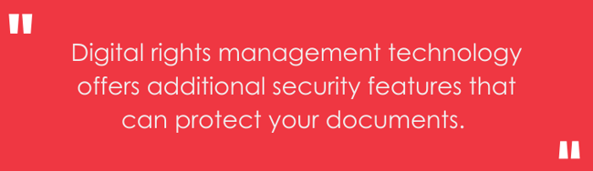 Digital rights management technology offers additional security features that can protect your documents.