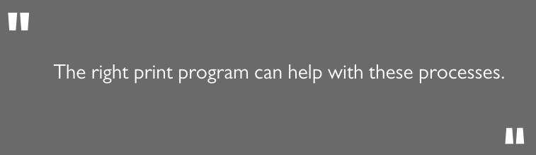 The right print program can help with these processes.